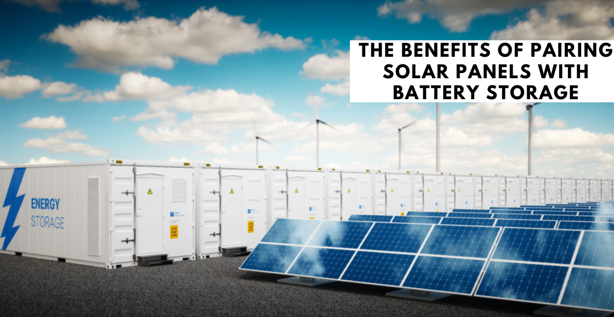 The Benefits Of Pairing Solar Panels With Battery Storage