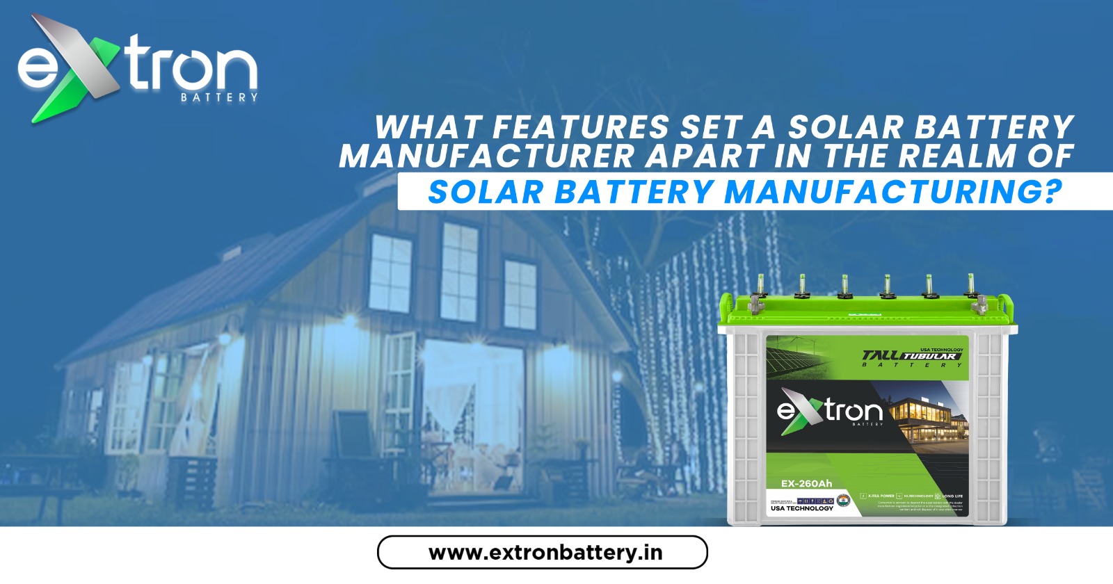 What features set a Solar Battery Manufacturer Apart in the Realm of Solar Battery Manufacturing?